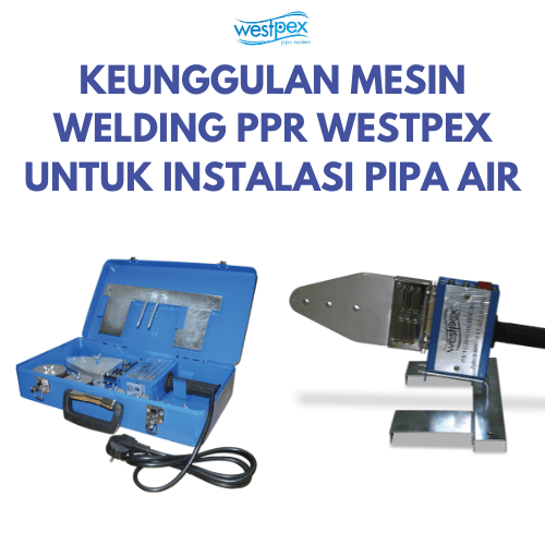 ALAT PEMANAS ATAU WELDING PIPA PPR WESTPEX